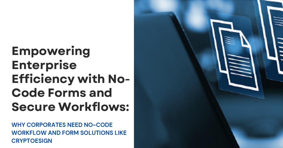 Empowering Enterprise Efficiency with No- Code Forms and Secure Workflows
